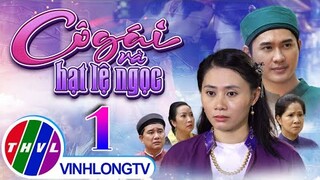Thế giới cổ tích: Cô Gái Và Hạt Lệ Ngọc - Tập 1 FULL | Thanh Hiền, Huỳnh Trường Thịnh, Thủy Cúc