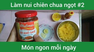 Làm nui chiên chua ngọt p2