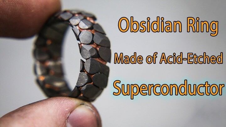 Making an Acid Etched Superconductor Ring with Obsidian Facets