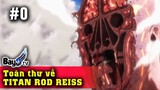Titan biến dị- Rod Reiss - Con titan khổng lồ nhất