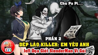 Câu Chuyện Dép Lào Killer Em Yêu Anh  Phần 2: Jeff The Killer Vì Gái Dọa Giết SlenderMan