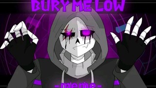 【Undertale meme】Bury Me Low