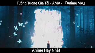 Tưởng Tượng Của Tôi - AMV - 「Anime MV」Hay Nhất