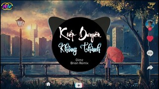 Kiếp Duyên Không Thành Remix  | DIMZ x BRIAN REMIX | Nay Duyên Không Thành Cách Xa...