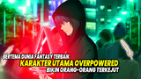 BERTEMA FANTASY OVERPOWERED! 10 Anime Bertema Fantasi Terbaik Dengan Tokoh Utama Overpowered!