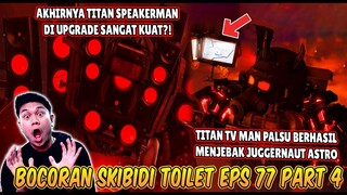 BOCORAN TERBARU EPISODE 77 PART 4 SKIBIDI TOILET! TITAN SPEAKERMAN DI UPGRADE & DATANG MEMBANTU!