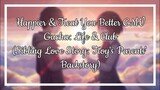 Happier & Treat You Better GMV - Gacha (Sibling Love Story: Troy's Parents Backstory) Read the desc.
