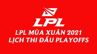 Thể thức và lịch thi đấu Playoffs LPL Mùa Xuân 2021