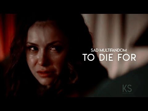 Sad Multifandom | To Die For