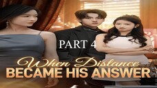When Distance Became His Answer- Part 4