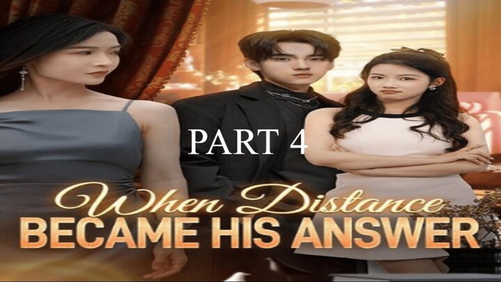 When Distance Became His Answer- Part 4