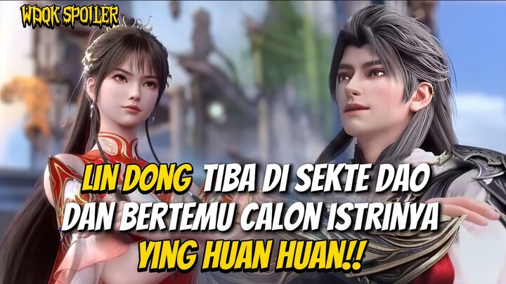 Terbaru Spoiler WDQK SEASON 7 Eps 1 || Lin dong Tiba di Sekte Dao, Dan Bertemu Ying Huan Huan‼️
