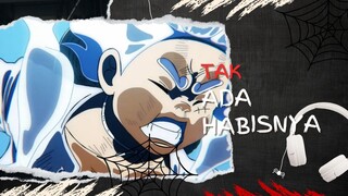 TAK ADA HABISNYA (AMV ONE PIECE)