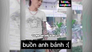 Buồn anh bảnh :(((