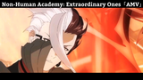 Non-Human Academy: Extraordinary Ones「AMV」Hay nhất