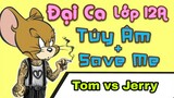 Tổng hợp Đại Ca Lớp 12A chế Tom vs Jerry ( Túy Âm + Save Me Parody ) - LEG