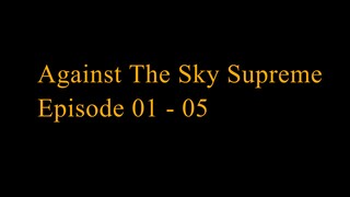 Against The Sky Supreme Episode 01 - 05 Subtitle Indonesia