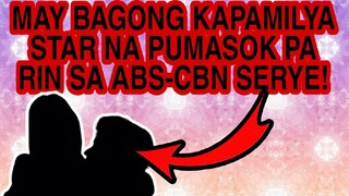 MAY BAGONG KAPAMILYA STAR NA PUMASOK PA RIN SA ABS-CBN SERYE KAHIT NAPAPABALITANG MAGWAWAKAS NA!!!