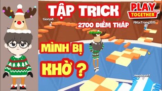 [Play Together] MÌNH TẬP TRICK 2700 LEO THÁP VÔ CỰC - KỂ CHUYỆN