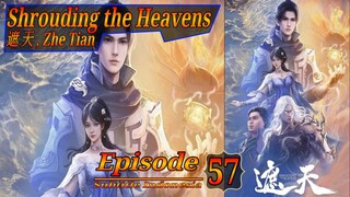 Eps 57 Shrouding the Heavens [Zhe Tian] 遮 天