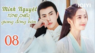 MINH NGUYỆT TỪNG CHIẾU GIANG ĐÔNG HÀN - Tập 08 | Phim Cổ Trang Siêu Hay | iQIYI Phim Thuyết Minh