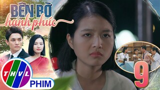 BÊN BỜ HẠNH PHÚC - TẬP 9[3]: Nhã Phương quyết định nỗ lực hơn nữa để đương đầu với TÊN OAN GIA