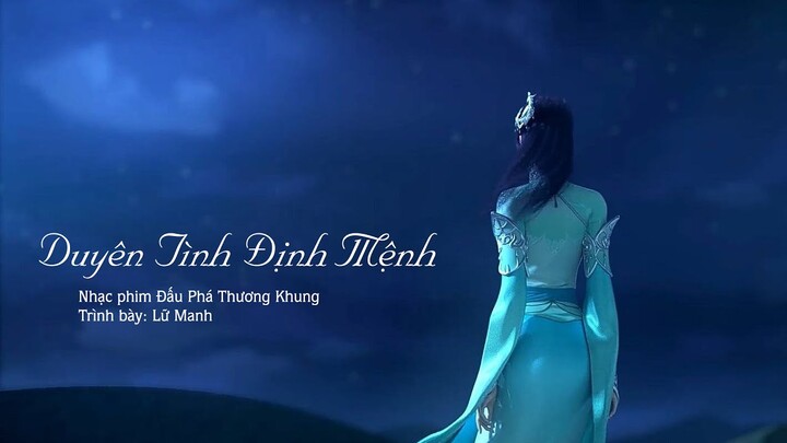 [Vietsub | Hán Việt] Duyên Tình Định Mệnh - Lữ Manh (OST Đấu Phá Thương Khung)