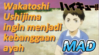 [Haikyuu!!] MAD | Wakatoshi Ushijima ingin menjadi kebanggaan ayah