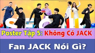 🔴 NÓNG: Người Hâm Mộ Nói Gì Khi POSTER Tập 5 "KHÔNG CÓ JACK"