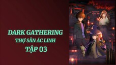Dark Gathering thợ săn ác linh tập 03 thuyết minh