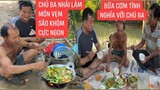 Bữa cơm đạm bạc đầy tình nghĩa với món ăn tự xuống kênh bắt vẹm sào khóm cực ngon chú Ba Nhái đãi.