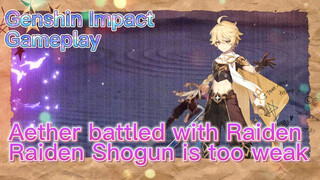 [Genshin Impact  Gameplay]  Aether battled with Raiden   Raiden Shogun is too weak