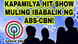 KAPAMILYA HIT SHOW MULING IBABALIK NG ABS-CBN!