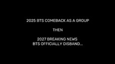 bts comeback in 2025 then bts in 2027 is disband😔😥☹️💔