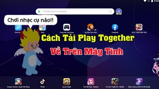 Cách Tải Play Together Trên Máy tính PC và Laptop Bằng Nox player Mới Nhất