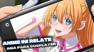 Anime ini Relate ama para cosplayer
