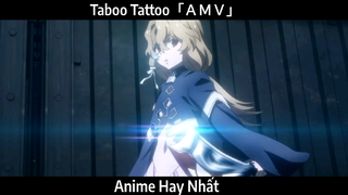 Taboo Tattoo「ＡＭＶ」Hay Nhất