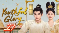 Youthful Glory - Episode 27 [Eng Sub]