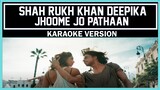 Jhoome Jo Pathaan Song | Shah Rukh Khan, Deepika | [ Karaoke Version ]