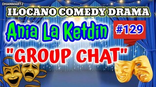 ILOCANO COMEDY DRAMA || GROUP CHAT | ANIA LA KETDIN 129 | PAGKAKATAWAAN