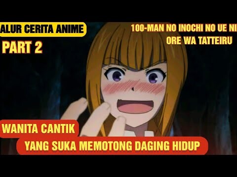 SELURUH ALUR CERITA ANIME 100 MAN NO INOCHI NO UE NI ORE WA TATTEIRU | PART 2