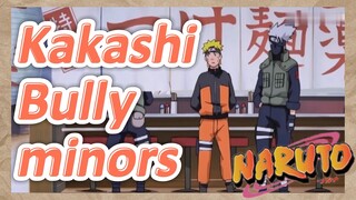 Kakashi Bully minors