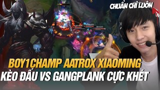 BOY1CHAMP AATROX XIAOMING MÁY CHỦ SIÊU CẤP TRUNG QUỐC VÀ KÈO ĐẤU AATROX VS GANGPLANK