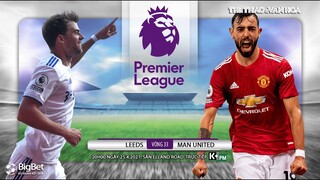 [NHẬN ĐỊNH BÓNG ĐÁ] Leeds - Man United (20h00 ngày 25/4). Vòng 33 Ngoại hạng Anh. Trực tiếp K+PM