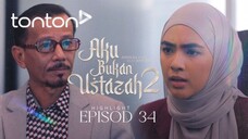 Aku Bukan Ustazah 2 Episod 34