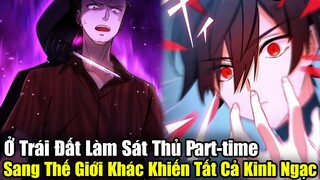 Full Phần 1 | Sát Thủ Part-time Ở Trái Đất Sang Thế Giới Khác Khiến Tất Cả Kinh Ngạc | Review Truyện