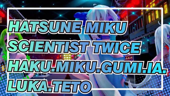 [Hatsune Miku | MMD] Haku.Miku.Gumi.IA.Luka.Teto - Scientist Twice