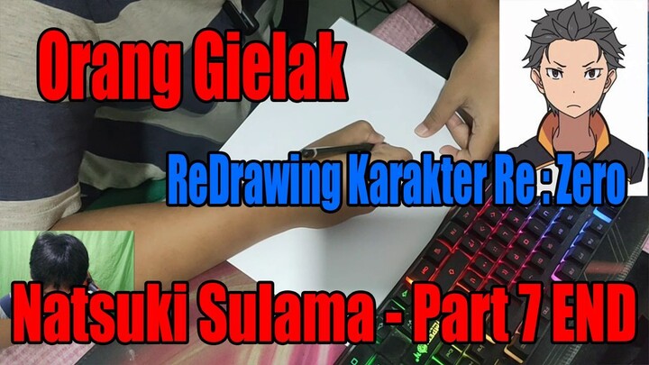 Orang Gielak ReDrawing Karakter Re : Zero Natsuki Sulama - Part 7 END