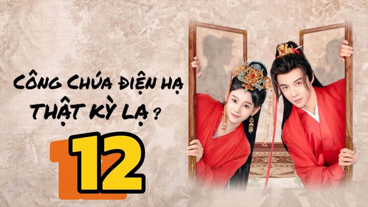 Công Chúa Điện Hạ Thật Kỳ Lạ The Strange Princess Tập 12 Vietsub, The Strange Princess 2024