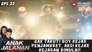 GAK TAKUT! BOY KEJAR PENJAMBRET, AKSI KEJAR KEJARAN DIMULAI! - ANAK JALANAN EPS 22